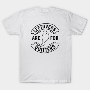 Leftovers Are For Quitters T-Shirt